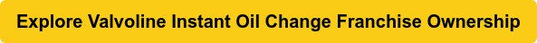 Explore Valvoline Instant Oil Change Franchise Ownership